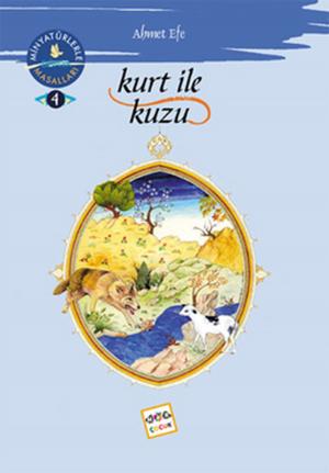 Cover of the book Kurt ile Kuzu - Minyatürlerle Dünya Masalları by Ahmet Efe