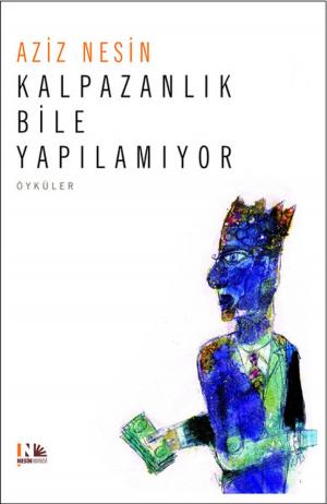 Cover of the book Kalpazanlık Bile Yapılamıyor by Aziz Nesin