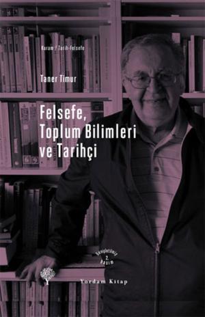 Cover of the book Felsefe, Toplum Bilimleri ve Tarihçi by Celestial Blue Star