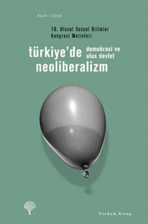 Cover of the book Türkiye'de Neoliberalizm, Demokrasi ve Ulus Devlet by Denis O'Hearn