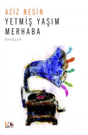 Cover of the book Yetmiş Yaşım Merhaba by Aziz Nesin