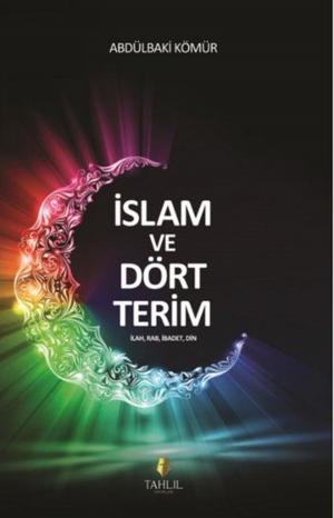 Cover of the book İslam ve Dört Terim by Prof. Dr. Mehmet Yaşar Kandemir