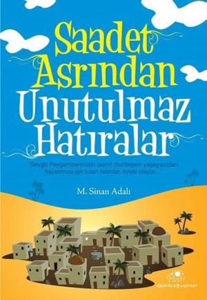Cover of the book Saadet Asrından Unutulmaz Hatıralar by Selim Gündüzalp