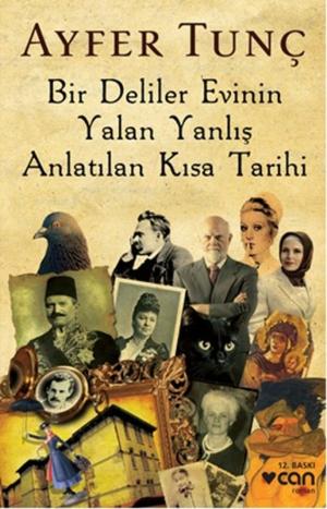 Cover of the book Bir Deliler Evinin Yalan Yanlış Anlatılan Kısa Tarihi by Oya Baydar