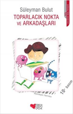 Cover of the book Toparlacık Nokta ve Arkadaşları by Süleyman Bulut