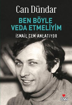 Cover of the book Ben Böyle Veda Etmeliyim İsmail Cem Anlatıyor by Adnan Binyazar
