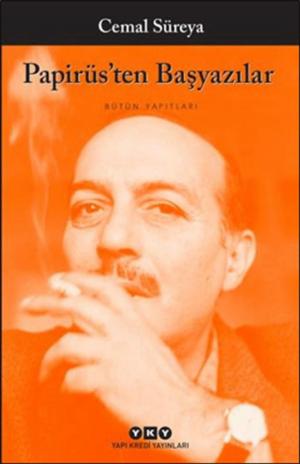 Cover of the book Papirüs'ten Başyazılar - Bütün Yapıtları by Sabahattin Ali