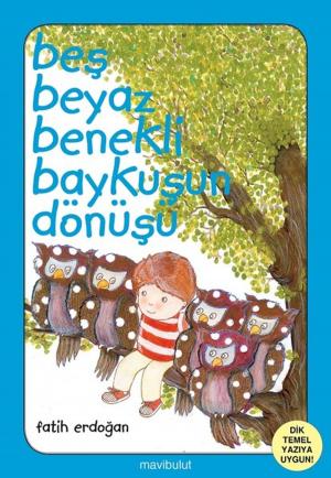 Cover of the book Beş Beyaz Benekli Baykuşun Dönüşü by Fatih Erdoğan