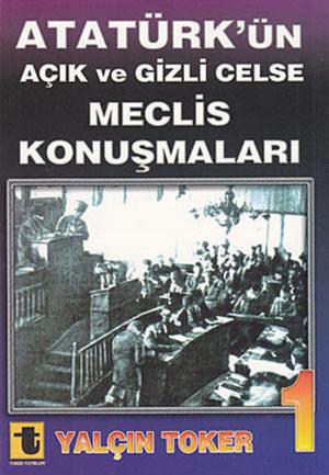 Cover of the book Atatürk'ün Açık ve Gizli Celse Meclis Konuşmaları 1 by Toker Edebiyat Komisyonu