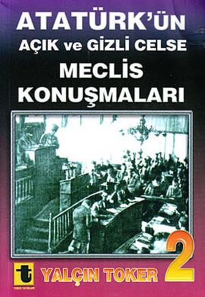 Cover of the book Atatürk'ün Açık ve Gizli Celse Meclis Konuşmaları 2 by Yalçın Toker