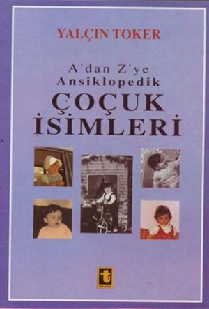 Cover of the book A'dan Z'ye Ansiklopedik Çocuk İsimleri (Ciltli) by Yalçın Toker
