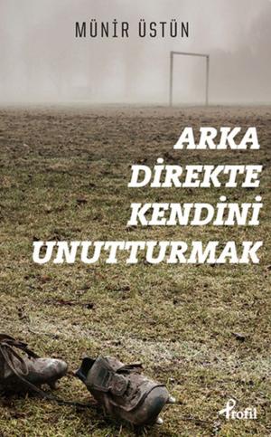 Cover of the book Arka Direkte Kendini Unutturmak by Columbia-Capstone