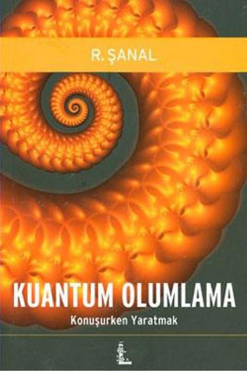 Cover of the book Kuantum Olumlama - Konuşurken Yaratmak by R. Şanal, Ladybirds