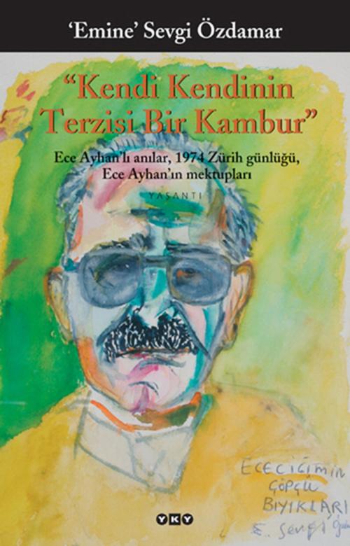 Cover of the book Kendi Kendinin Terzisi Bir Kambur by Emine Sevgi Özdamar, Yapı Kredi Yayınları