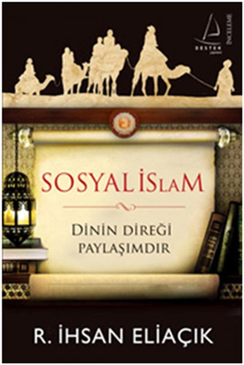 Cover of the book Sosyal İslam by R. İhsan Eliaçık, Destek Yayınları