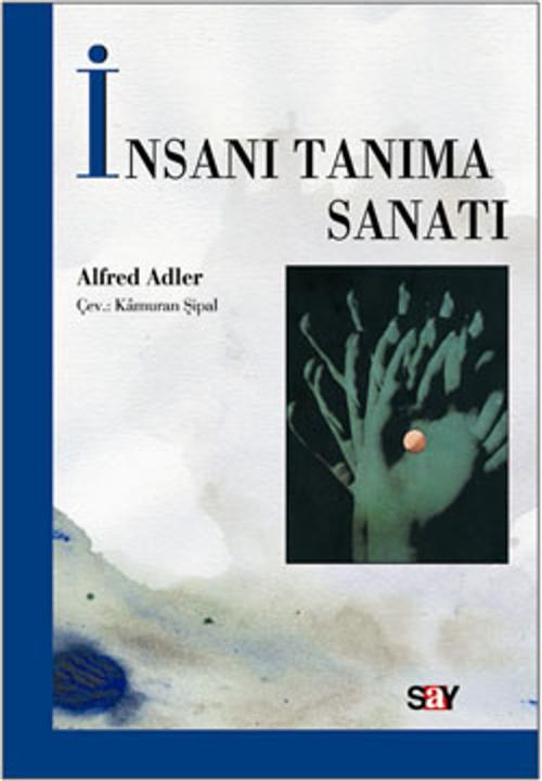 Cover of the book İnsanı Tanıma Sanatı by Alfred Adler, Say Yayınları