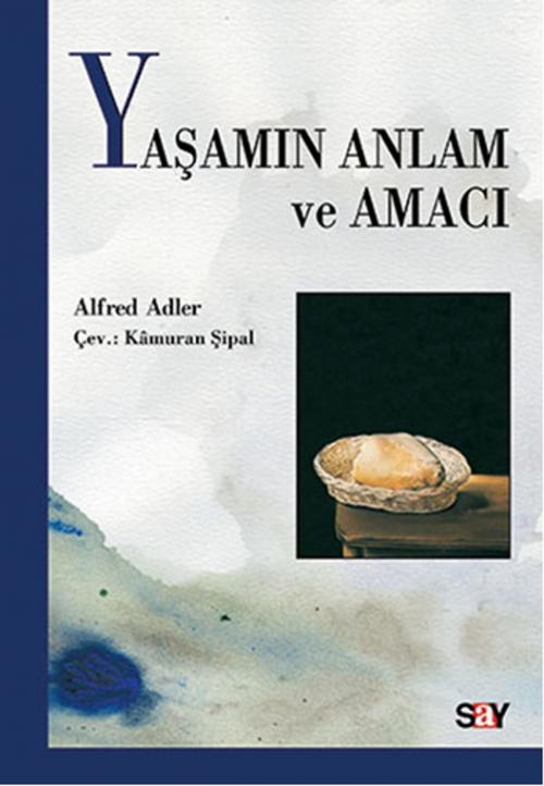 Cover of the book Yaşamın Anlam ve Amacı by Alfred Adler, Say Yayınları