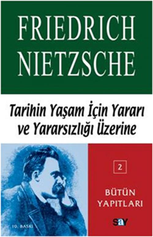Cover of the book Tarihin Yaşam İçin Yararı ve Yararsızlığı Üzerine by Friedrich Wilhelm Nietzsche, Say Yayınları