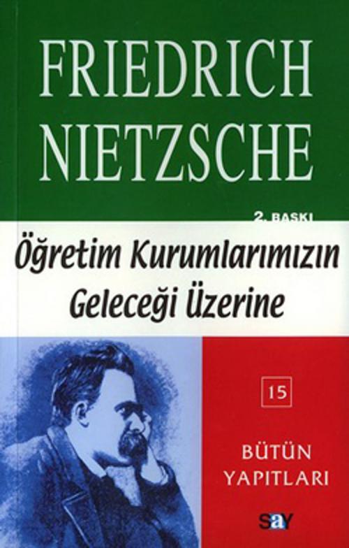 Cover of the book Öğretim Kurumlarımızın Geleceği Üzerine by Friedrich Wilhelm Nietzsche, Say Yayınları