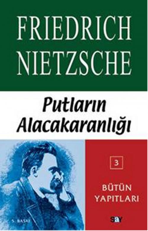 Cover of the book Putların Alacakaranlığı Ya Da Çekiçle Felsefe Yapmanın Yolları by Friedrich Wilhelm Nietzsche, Say Yayınları