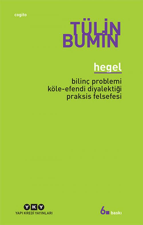 Cover of the book Hegel - Bilinç Problemi, Köle-Efendi Diyalektiği, Praksis Felsefesi by Tülin Bumin, Yapı Kredi Yayınları