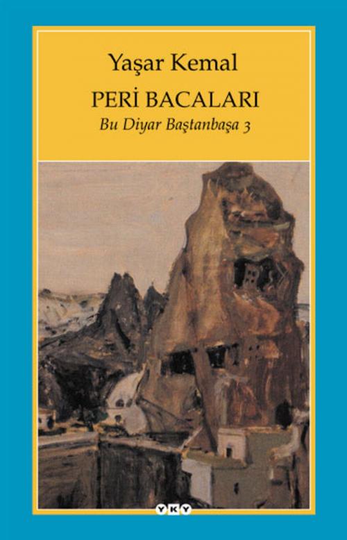 Cover of the book Peri Bacaları - Bu Diyar Baştan Başa 3 by Yaşar Kemal, Yapı Kredi Yayınları