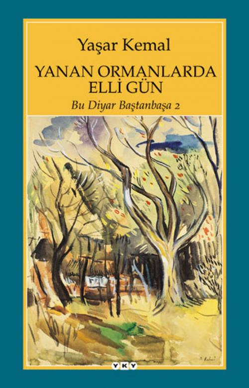 Cover of the book Yanan Ormanlarda Elli Gün - Bu Diyar Baştanbaşa -2 by Yaşar Kemal, Yapı Kredi Yayınları