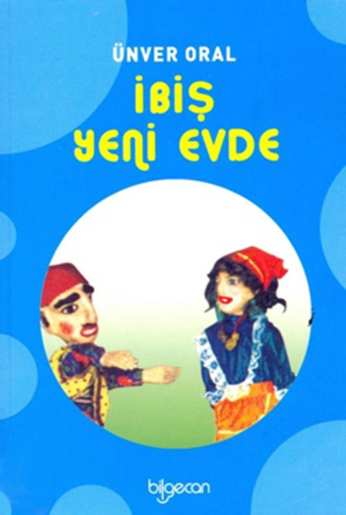 Cover of the book İbiş Yeni Evde by Ünver Oral, Bilgecan Çocuk Yayınları
