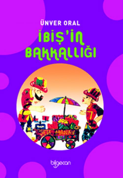 Cover of the book İbiş'in Bakkallığı by Ünver Oral, Bilgecan Çocuk Yayınları