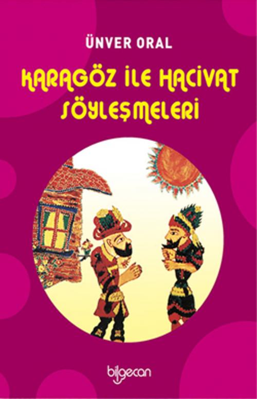 Cover of the book Karagöz ile Hacivat Söyleşmeleri by Ünver Oral, Bilgecan Çocuk Yayınları