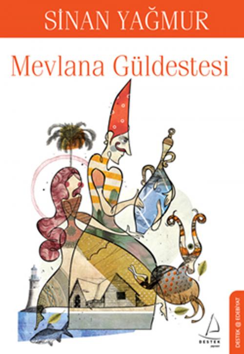 Cover of the book Mevlana Güldestesi by Sinan Yağmur, Destek Yayınları