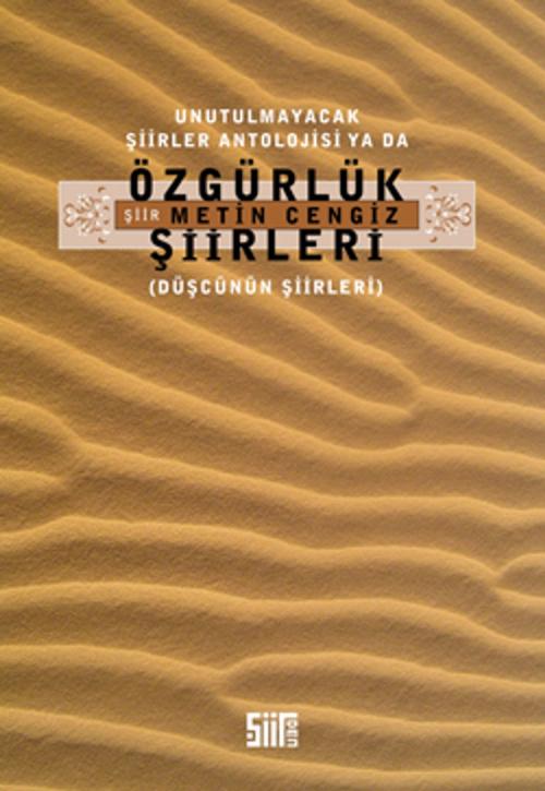 Cover of the book Unutulmayacak Şiirler Antolojisi Ya da Özgürlük Şiirleri by Metin Cengiz, Şiirden Yayınları