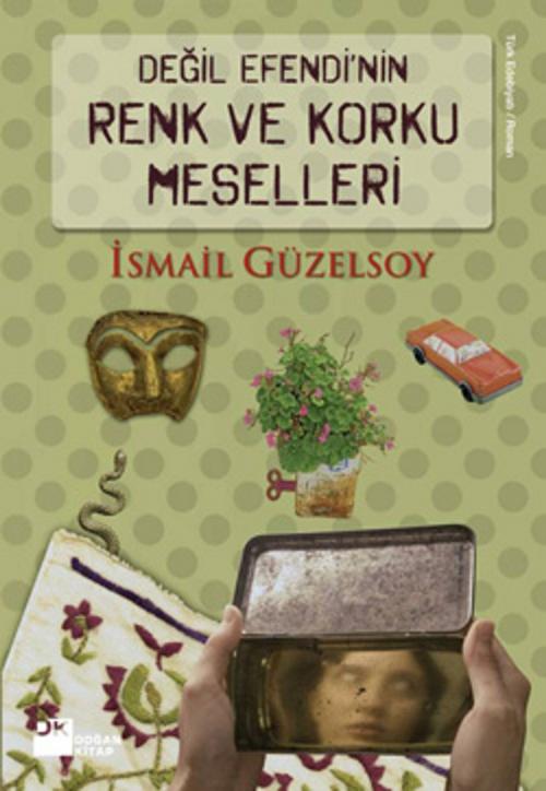 Cover of the book Değil Efendi'nin Renk ve Korku Meselleri by İsmail Güzelsoy, Doğan Kitap