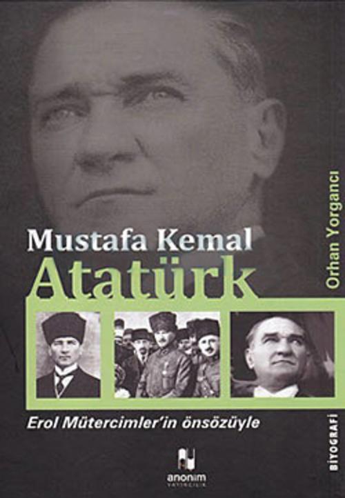 Cover of the book Mustafa Kemal Atatürk by Orhan Yorgancı, Anonim Yayınları