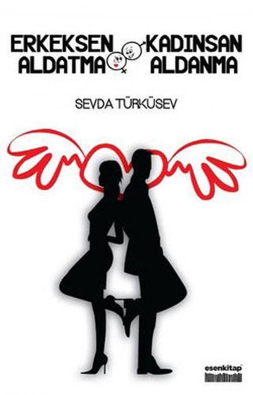 Cover of the book Erkeksen Aldatma Kadınsan Aldanma by Sevda Türküsev, Esen Kitap
