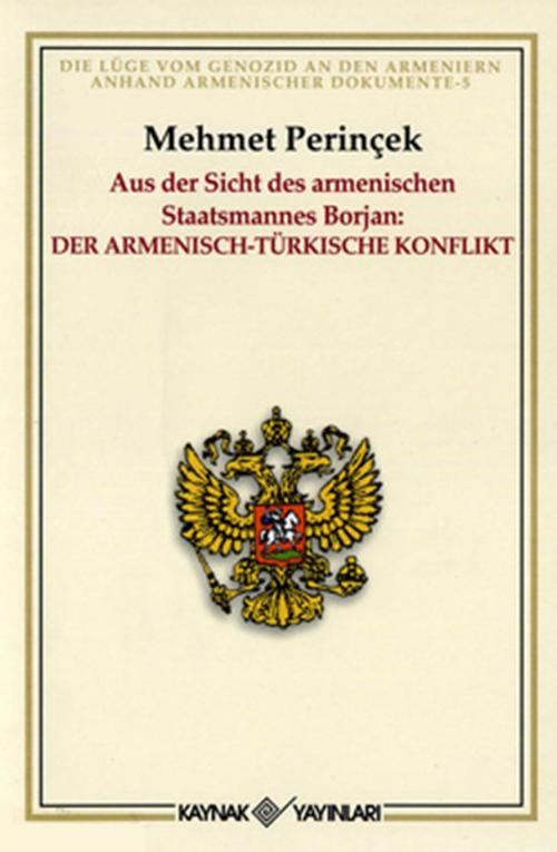 Cover of the book Aus der Sicht des armenischen Staatsmannes Borjan: Der Armenısch-Türkısche Konflıkt by Mehmet Perinçek, Kaynak Yayınları