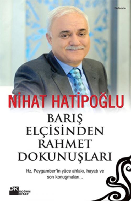 Cover of the book Barış Elçisinden Rahmet Dokunuşları by Nihat Hatipoğlu, Doğan Kitap