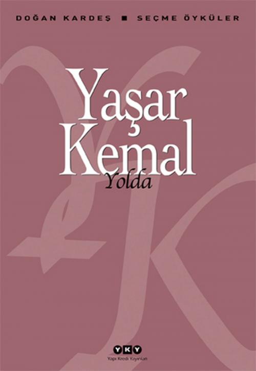 Cover of the book Yolda - Seçme Öyküler by Yaşar Kemal, Yapı Kredi Yayınları