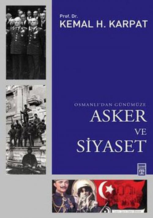 Cover of the book Osmanlı'dan Günümüze Asker ve Siyaset by Kemal H. Karpat, Timaş Yayınları