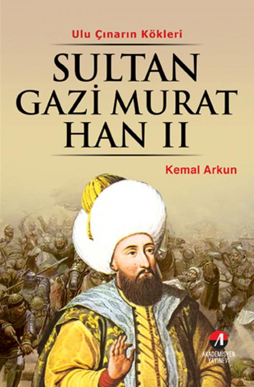 Cover of the book Sultan Gazi Murat Han 2 by Kemal Arkun, Akademisyen Yayınevi