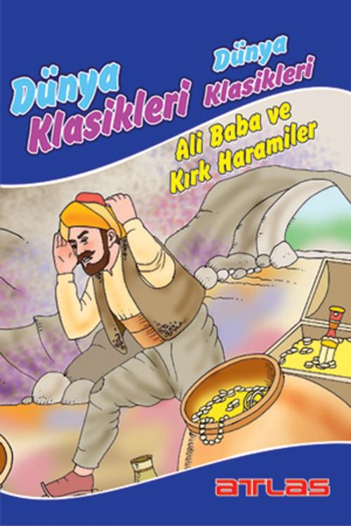 Cover of the book Dünya Klasikleri - Ali Baba Ve Kırk Haramiler by Kolektif, Atlas Pazarlama