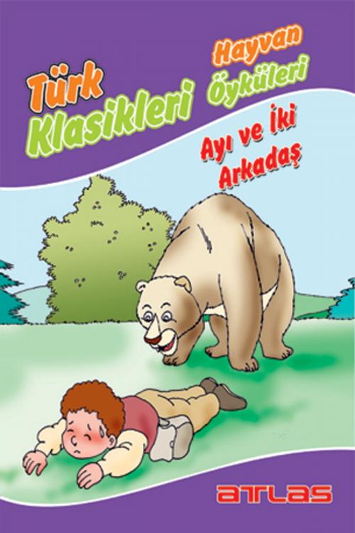 Cover of the book Dünya Klasikleri - Ayı ve İki Arkadaş by Kolektif, Atlas Pazarlama