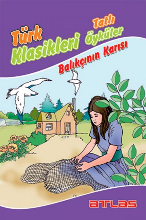 Cover of the book Türk Klasikleri - Balıkçının Karısı by Kolektif, Atlas Pazarlama