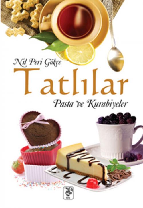 Cover of the book Tatlılar,Pasta ve Kurabiyeler by Nil Peri Gökçe, Sis Yayıncılık