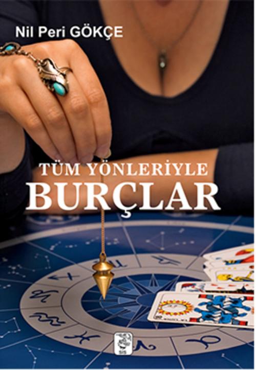 Cover of the book Tüm Yönleriyle Burçlar by Nil Peri Gökçe, Sis Yayıncılık