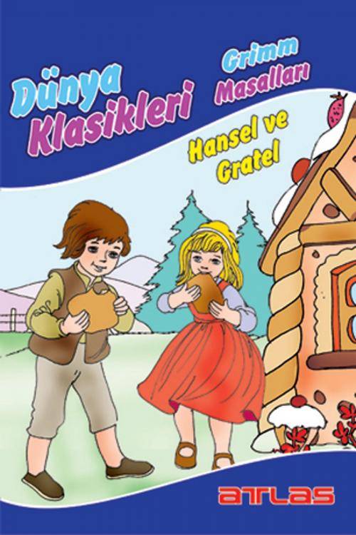 Cover of the book Dünya Klasikleri Grimm Masalları - Hansel ve Gratel by Kolektif, Atlas Pazarlama