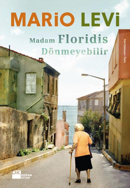 Cover of the book Madam Floridis Dönmeyebilir by Mario Levi, Doğan Kitap