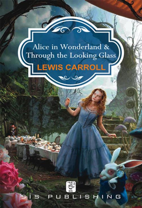 Cover of the book Alice in Wonderland - Through the Looking Glass by Lewis Carroll, Sis Yayıncılık