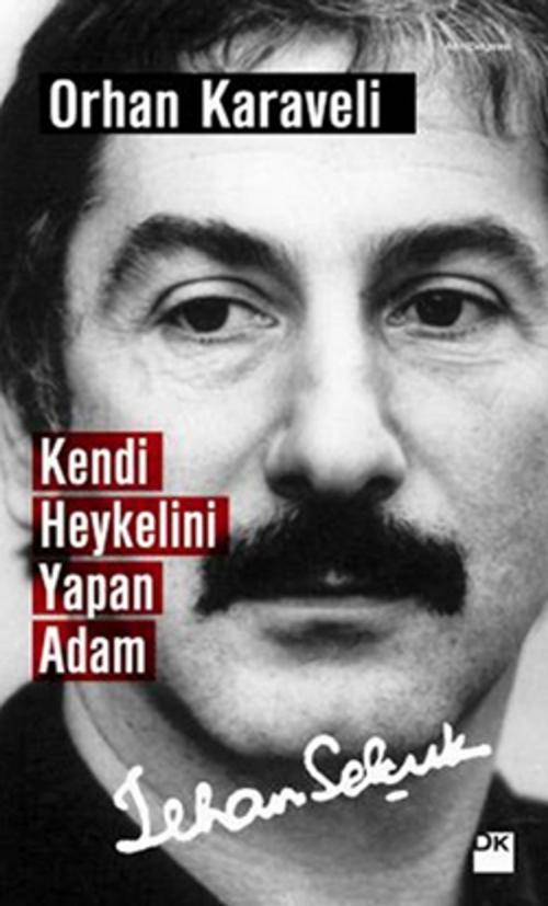 Cover of the book Kendi Heykelini Yapan Adam: İlhan Selçuk by Orhan Karaveli, Doğan Kitap
