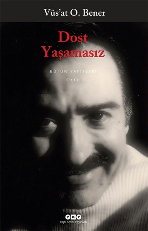 Cover of the book Dost Yaşamasız by Vüsat O. Bener, Yapı Kredi Yayınları